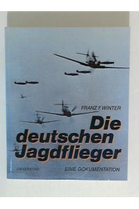 Die deutschen Jagdflieger: Eine Dokumentation