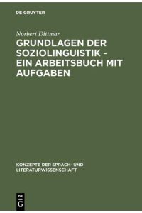 Grundlagen der Soziolinguistik - Ein Arbeitsbuch mit Aufgaben (Konzepte der Sprach- und Literaturwissenschaft, 57, Band 57)