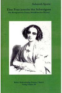 Eine Frau jenseits des Schweigens: Die Komponistin Fanny Mendelssohn-Hensel (Widerständige Frauen)
