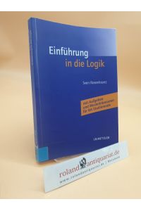 Einführung in die Logik : [mit Aufgaben und Musterklausuren für BA-Studierende]  - Sven Rosenkranz. Mit Übungsaufgaben von Helen Bohse