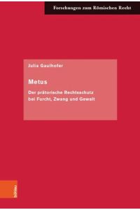 Metus - der prätorische Rechtsschutz bei Furcht, Zwang und Gewalt.   - Forschungen zum römischen Recht ; Band 59.