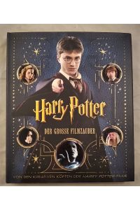 Harry Potter: Der große Filmzauber. Von den kreativen Köpfen der Harry Potter-Filme.