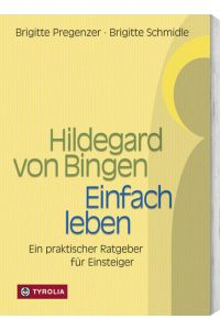 Hildegard von Bingen - Einfach Leben: Ein praktischer Ratgeber für Einsteiger