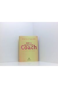 Der 6-Minuten-Coach: Erfinde dich neu  - Pierre Franckh. [Co-Autorin: Michaela Merten. Ill.: Barbara Liera Schauer]