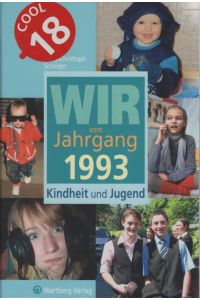 Wir vom Jahrgang 1993 : Kindheit und Jugend ; [cool 18].