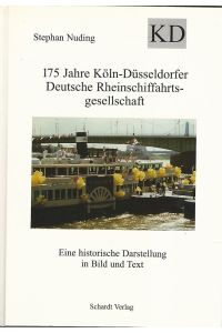 175 Jahre Köln-Düsseldorfer Deutsche Rheinschiffahrtsgesellschaft. Eine historische Darstellung in Bild und Text.