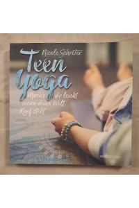 Teen Yoga: Mach’s dir leicht, wenn deine Welt Kopf steht.