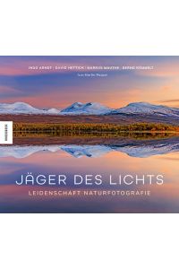 Jäger des Lichts. Leidenschaft Naturfotografie. Texte von Martin Rasper.