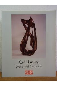 Karl Hartung. Werke und Dokumente. Ausstellung Germanisches Nationalmuseum, Nürnberg, 5. März 1998 - 1. Juni 1998 [u. a. ]