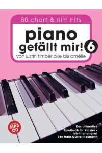 Piano gefällt mir! 50 Chart und Film Hits - Band 6 mit CD  - Von Justin Timberlake bis Amélie - Das ultimative Spielbuch für Klavier