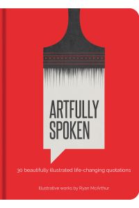 Artfully Spoken: 30 Beautifully Illustrated Life-Changing Quotations