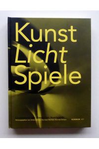 KUNST LICHT SPIELE. Lichtästhetik der klassischen Avantgarde. Herausgegeben von Ulrike Gärtner, Kai-Uwe Hemken, Kai Uwe Schierz.