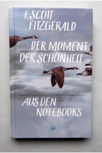 Der Moment der Schönheit. Aus den Notebooks.   - Übersetzt aus dem Amerikanischen von Helmut Moysich. Mit einem einleitenden Essay von Hanns-Josef Ortheil.