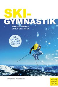 Skigymnastik : verletzungsfrei durch die Saison ; [für Skilanglauf und Ski alpin!]  - Annerose Wallberg