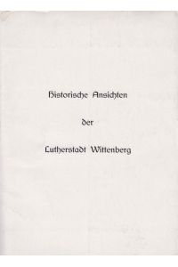 Historische Ansichten der Lutherstadt Wittenberg.