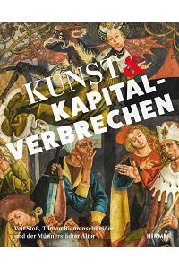 Kunst & Kapitalverbrechen : Veit Stoß, Tilmann Riemenschneider und der Münnerstädter Altar.   - herausgegeben von Frank Matthias Kammel ; Bayerisches Nationalmuseum,