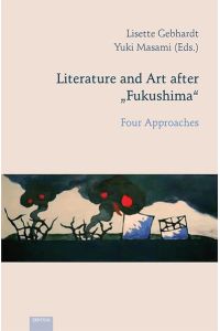 Literature and Art after ?Fukushima?: Four Approaches (Reihe zur japanischen Literatur und Kultur - Japanologie Frankfurt)