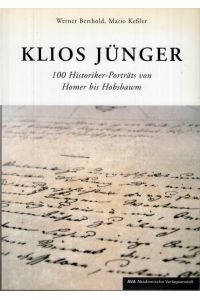 Klios Jünger - 100 Historiker - Porträts von Homer bis Hobsbawm.