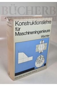 Konstrunktionslehre für Maschineningenieure  - Grundlagen, Kontruktions- und Antriebselemente
