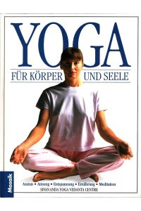Yoga für Körper & Seele : Asanas, Atmung, Entspannung, Ernährung, Meditation.   - Sivananda Yoga Vedanta Centre. [Übers.: Bettina Bach. Red.: Irmgard Perkounigg]