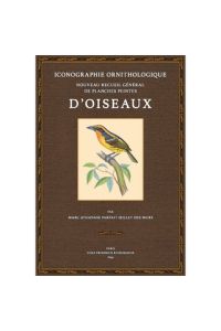 Iconographie Ornithologique  - Ou: Nouveau recueil général de planches peintes d'oiseaux