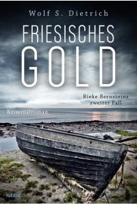 Friesisches Gold : Rieke Bernsteins 2. Fall : Kriminalroman.   - Wolf S. Dietrich