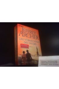 Das Vermächtnis des Vaters : Roman.   - Jeffrey Archer ; aus dem Englischen von Martin Ruf / Archer, Jeffrey: Die Clifton-Saga ; 2