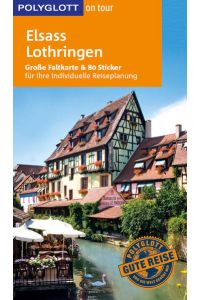 POLYGLOTT on tour Reiseführer Elsass/Lothringen: Mit großer Faltkarte und 80 Stickern