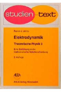 Elektrodynamik. Theoretische Physik - Eine Einführung in die mathematische Naturbeschreibung - Band 3. Studien-Text Physik