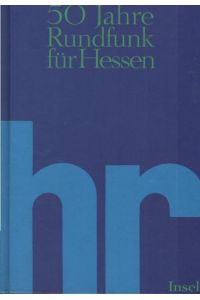 Hr - 50 Jahre Rundfunk für Hessen : eine mediengeschichtliche Dokumentation.   - [Hr]. Hrsg. von Heiner Boehncke ... Unter Mitarb. von Bernd-Peter Arnold ... Red.: Susanne Wolf