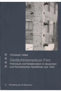 Gedächtnismedium Film : Holocaust und Kollaboration in deutschen und französischen Spielfilmen seit 1945.   - Saarbrücker Beiträge zur vergleichenden Literatur- und Kulturwissenschaft ; Bd. 42