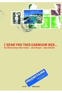 I Send you this Cadmium Red. Ein Briefwechsel über Farben