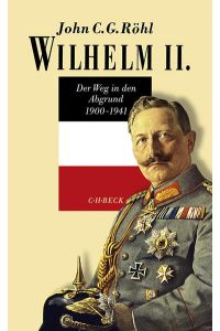 Wilhelm II. - Der Weg in den Abgrund 1900 - 1941.