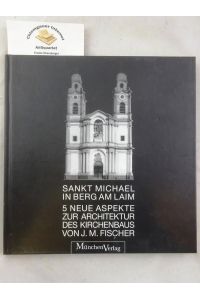 Sankt Michael in Berg am Laim : Fünf neue Aspekte zur Architektur des Kirchenbaus von J. M. Fischer.