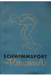 Schwimmsport-Almanach.   - Ein Nachschlagewerk unter Mitarbeit und Materialgestaltung von Dr. Ewald F. Bussard und Ernst Hofmann.