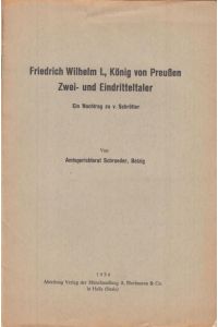 Friedrich Wilhelm I. , König von Preußen. Zwei- und Eindritteltaler. Ein Nachtrag zu v. Schrötter.