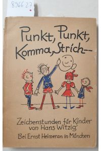 Punkt, Punkt, Komma, Strich. (Zeichenstunde für Kinder : Original von 1944) :