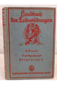 Bergsteigen.   - von Ernst Enzensperger unter Mitw. von Eugen Roeckl [u. a.] mit zahlreichen Abbildungen / Handbuch der Leibesübungen ; Bd. 6