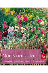 Mein Bauerngarten: Geschichte | Brauchtum | Praxis (BLV Gartenpraxis)  - Geschichte | Brauchtum | Praxis