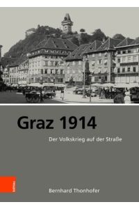 Graz 1914 - der Volkskrieg auf der Straße.   - Böhlaus zeitgeschichtliche Bibliothek ; Band 40.