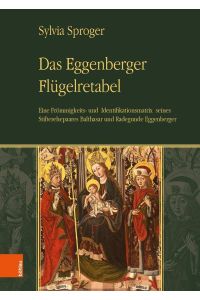 Das Eggenberger Flügelretabel - eine Frömmigkeits- und Identifikationsmatrix seines Stifterehepaares Balthasar und Radegunde Eggenberger.