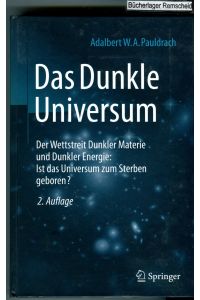 Das Dunkle Universum: Der Wettstreit Dunkler Materie und Dunkler Energie: Ist das Universum zum Sterben geboren?