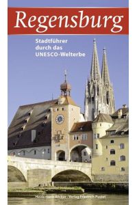 Regensburg: Stadtführer durch das UNESCO-Welterbe (Regensburg - UNESCO Weltkulturerbe)