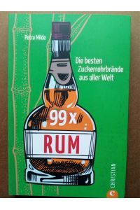99 x Rum - Die besten Zuckerrohrbrände aus aller Welt