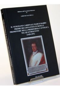 Il veneziano cardinale Marco Barbo priore dei giovanniti in roma e promotore della preriforma cattolica nel quattrocento. (1420 - 1491).