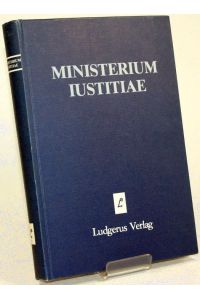 Ministerium Iustitiae. Festschrift für Heribert Heinemann zur Vollendung des 60. Lebensjahres.