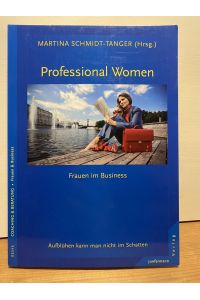 Professional Women - Frauen im Business: Aufblühen kann man nicht im Schatten