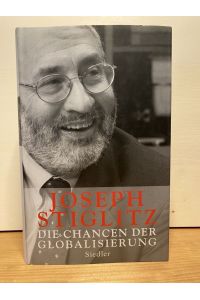 Die Chancen der Globalisierung.   - Jospeh Stiglitz. Aus dem amerikan. Engl. von Thorsten Schmidt