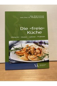Die freie Küche : Histamin - Gluten - Laktose - Fruktose.   - Birgit Schnedl ; Wolfgang Schnedl