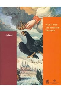 Preußen 1701 - eine europäische Geschichte. Band 1: Katalog.   - Ausstellung in der Großen Orangerie des Schlosses Charlottenburg, Berlin 6. Mai bis 5. August 2001.